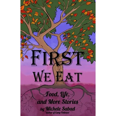 First We Eat: Food, Life, and More Stories
