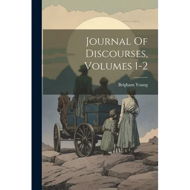 Journal Of Discourses, Volumes 1-2