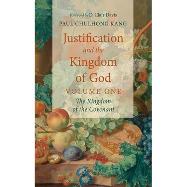 Justification and the Kingdom of God, Volume One: The Kingdom of the Covenant