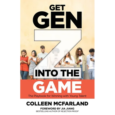 Get Gen Z Into the Game: The Playbook for Winning with Young Talent