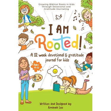 I Am Rooted!: Growing Biblical Roots in Kids Through Devotional and Gratitude Journaling.