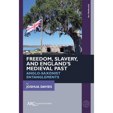 Freedom, Slavery, and England's Medieval Past: Anglo-Saxonist Entanglements
