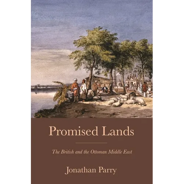 Promised Lands: The British and the Ottoman Middle East