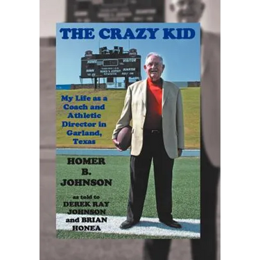 The Crazy Kid: My Life as a Coach and Athletic Director in Garland, Texas