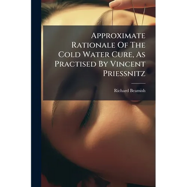 Approximate Rationale Of The Cold Water Cure, As Practised By Vincent Priessnitz