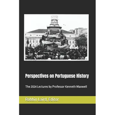 Perspectives on Portuguese Histroy: The 2024 Lectures by Professor Kenneth Maxwell