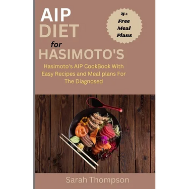 AIP Diet For Hasimoto's: Hasimoto's AIP CookBook with Easy Recipes and Meal Plans For the Diagnosed