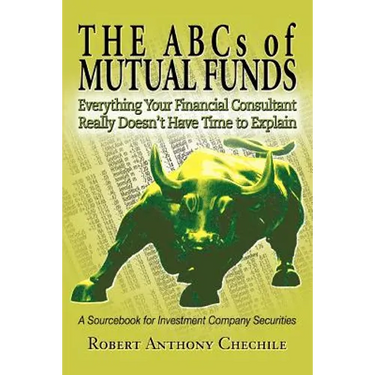 The ABCs of Mutual Funds: Everything Your Financial Consultant Really Doesn't Have Time to Explain
