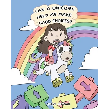 Can A Unicorn Help Me Make Good Choices?: A Cute Children Story to Teach Kids About Choices and Consequences.