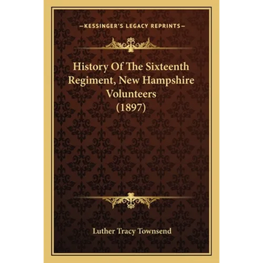 History Of The Sixteenth Regiment, New Hampshire Volunteers (1897)