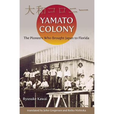 Yamato Colony: The Pioneers Who Brought Japan to Florida