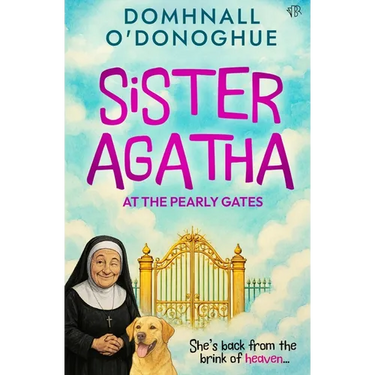 Sister Agatha at the Pearly Gates: A wickedly delightful story that proves it's never too late for an adventure