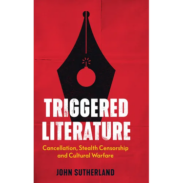 Triggered Literature: Cancellation, Stealth Censorship and Cultural Warfare