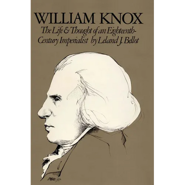 William Knox: The Life and Thought of an Eighteenth-Century Imperialist