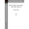 James K. Polk: Continentalist, 1843-1846 Volume II