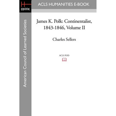 James K. Polk: Continentalist, 1843-1846 Volume II