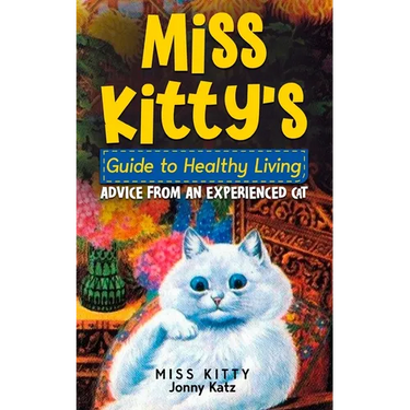 Miss Kitty's Guide to Healthy Living: Advice from an Experienced Cat