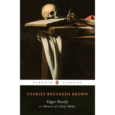 Edgar Huntly or, Memoirs of a Sleep-Walker: Or, Memoirs of a Sleep-Walker