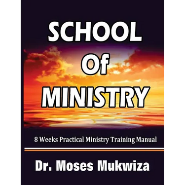 School Of Ministry: 8 Weeks Practical Ministry Training Manual