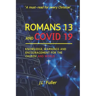 Romans 13 and Covid 19: Knowledge, Warnings and Encouragement for the Church and World