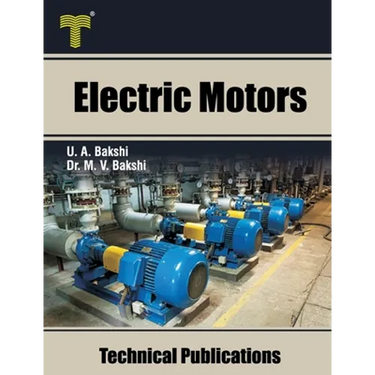 Electric Motors: D.C. Motors, Induction Motors, Synchronous Motors and Special Purpose Motors