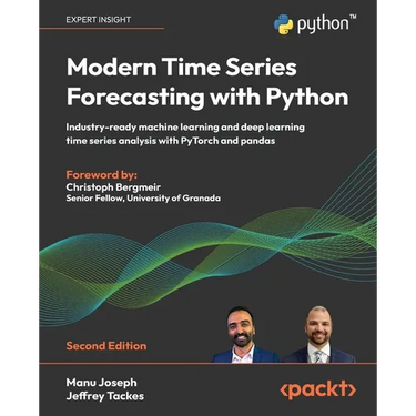 Modern Time Series Forecasting with Python - Second Edition: Industry-ready machine learning and deep learning time series analysis with PyTorch and p