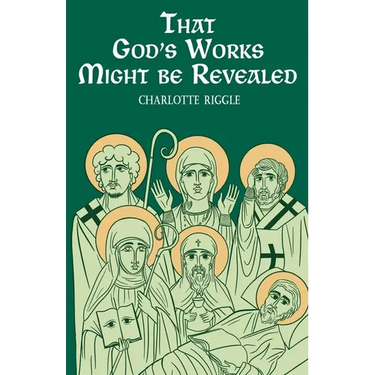 That God's Works Might Be Revealed: Stories of Saints, Sickness, and Disability