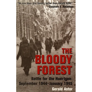The Bloody Forest: Battle for the Huertgen: September 1944-January 1945