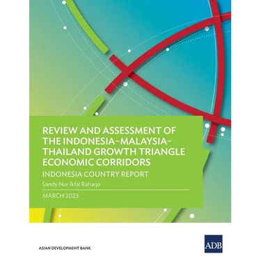 Review and Assessment of the Indonesia-Malaysia-Thailand Growth Triangle Economic Corridors: Indonesia Country Report