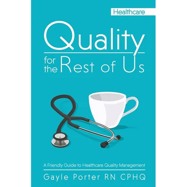 Quality for the Rest of Us: A Friendly Guide to Healthcare Quality Management