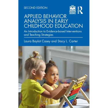 Applied Behavior Analysis in Early Childhood Education: An Introduction to Evidence-Based Interventions and Teaching Strategies