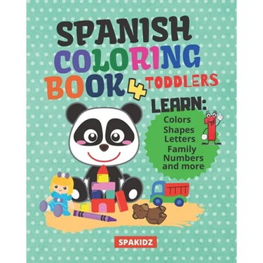 SPAKIDZ - Spanish Learning Coloring Book For Toddlers: Learning Spanish For Children Learn Spanish Foundations, Colors, Numbers, Letters, Animals, & M