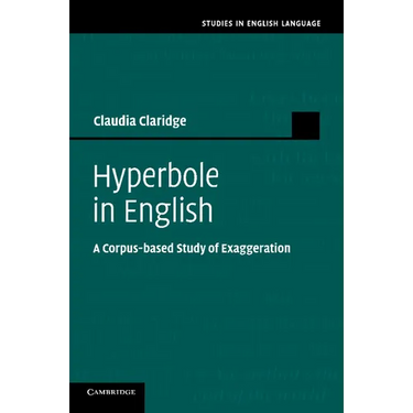 Hyperbole in English: A Corpus-Based Study of Exaggeration
