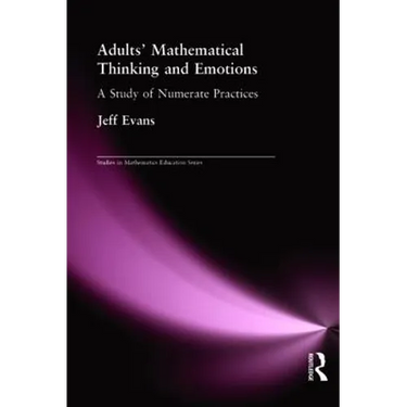 Adults' Mathematical Thinking and Emotions: A Study of Numerate Practice