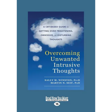 Overcoming Unwanted Intrusive Thoughts: A CBT-Based Guide to Getting Over Frightening, Obsessive, or Disturbing Thoughts (Large Print 16pt)