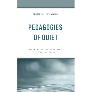 Pedagogies of Quiet: Silence and Social Justice in the Classroom