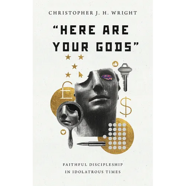 Here Are Your Gods: Faithful Discipleship in Idolatrous Times