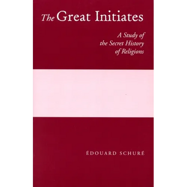 The Great Initiates: A Study of the Secret History of Religions