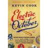 Electric October: Seven World Series Games, Six Lives, Five Minutes of Fame That Lasted Forever
