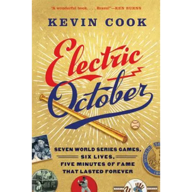 Electric October: Seven World Series Games, Six Lives, Five Minutes of Fame That Lasted Forever