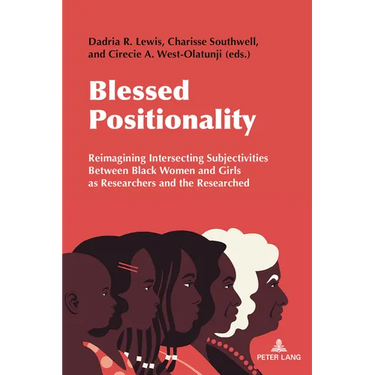 Blessed Positionality: Reimagining Intersecting Subjectivities Between Black Women and Girls as Researchers and the Researched