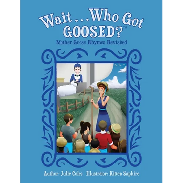 Wait...Who Got Goosed?(TM) Mother Goose Rhymes Revisited