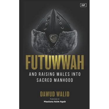 Futuwwah and Raising Males into Sacred Manhood