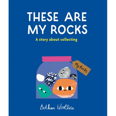 These Are My Rocks: A Story about Collecting