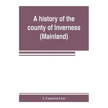 A history of the county of Inverness (Mainland)