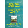 Finding Your Way in a Wild New World: Reclaim Your True Nature to Create the Life You Want