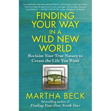 Finding Your Way in a Wild New World: Reclaim Your True Nature to Create the Life You Want