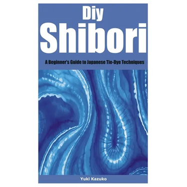 Diy Shibori: A Beginner's Guide to Japanese Tie-Dye Techniques