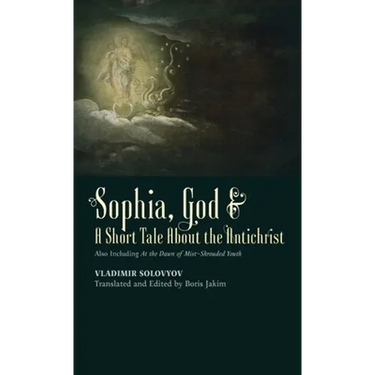Sophia, God & A Short Tale About the Antichrist: Also Including At the Dawn of Mist-Shrouded Youth