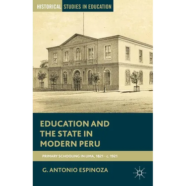 Education and the State in Modern Peru: Primary Schooling in Lima, 1821-C. 1921